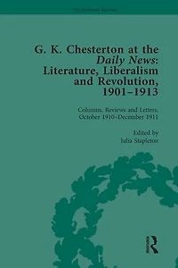 G K Chesterton at the Daily News, Part II, vol 7: Literature, Liberalism and Revolution, 1901-1913
