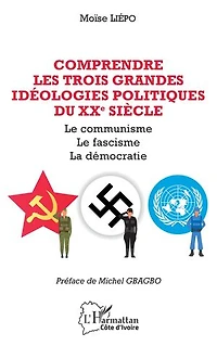 Comprendre les trois grandes idéolologies politiques du XXe siècle: Le communisme le fascisme la démocratie