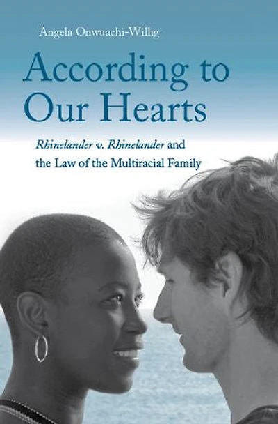 According to Our Hearts: Rhinelander v. Rhinelander and the Law of the Multiracial Family