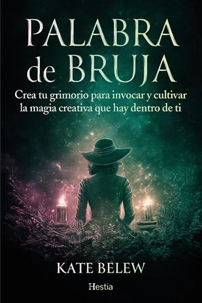 Palabra de bruja: Crea tu grimorio para invocar y cultivar la magia creativa que hay dentro de ti