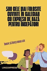 500 Cele Mai Folosite Cuvinte în Galegian cu Expresii de Bază pentru Începători