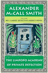 the Limpopo Academy of Private Detection: More from No. 1 Ladies' Detective Agency