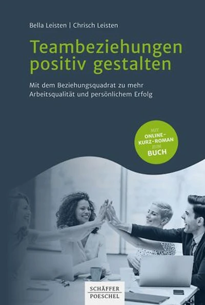Teambeziehungen positiv gestalten: Mit dem Beziehungsquadrat zu mehr Arbeitsqualität und persönlichem Erfolg