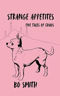 Strange Appetites: Five Tales of Chaos