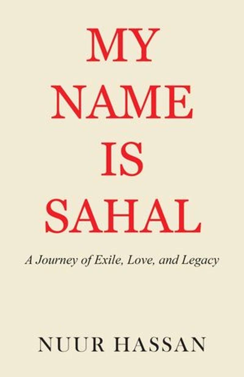 My Name is Sahal: A Journey of Exile, Love and Legacy