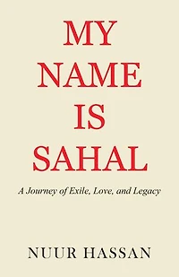 My Name is Sahal: A Journey of Exile, Love and Legacy