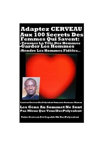 Adapez Cerveau Aux 100 Secrets Des Femmes Qui Savent:tourner la tête des hommes,garder les hommes,rendre les hommes fidèles