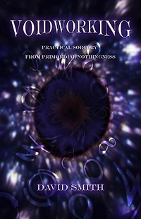 Voidworking: Practical Sorcery From Primordial Nothingness