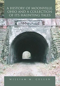 a History of Moonville, Ohio and Collection Its Haunting Tales