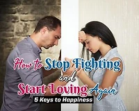 How to Stop Fighting and Start Loving Again