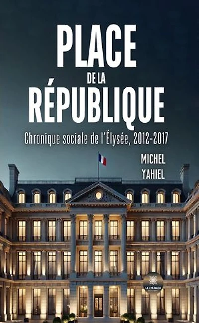 Place de la République: Chronique sociale l'Elysée, 2012-2017