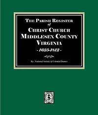 The Parish Register of Christ Church, Middlesex County, Virginia, 1625-1812