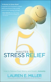 5 Minutes to Stress Relief: How Release Fear, Worry, and Doubt. . Instantly