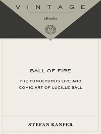 Ball of Fire: The Tumultuous Life and Comic Art Lucille