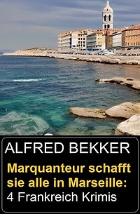 Marquanteur schafft sie alle in Marseille: 4 Frankreich Krimis