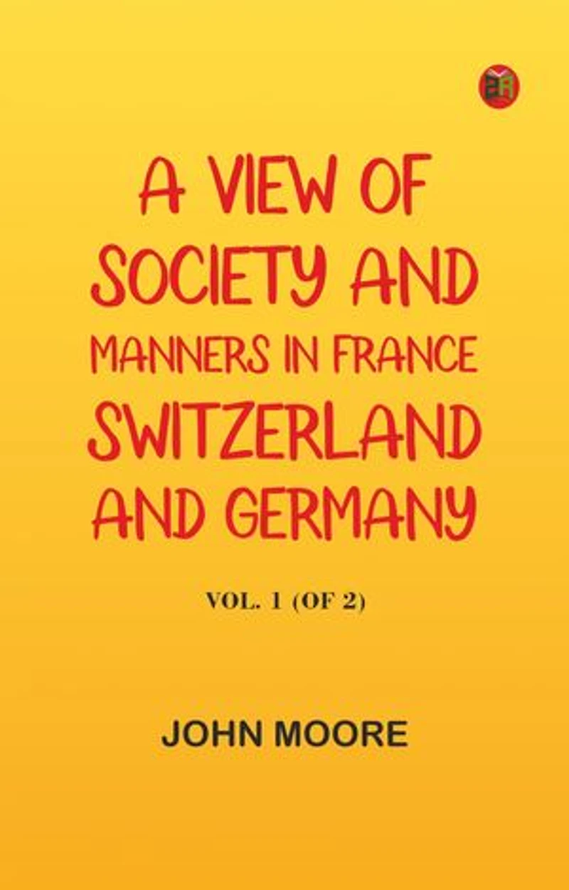 A View of Society and Manners in France, Switzerland, and Germany, Vol. 1 (of 2)