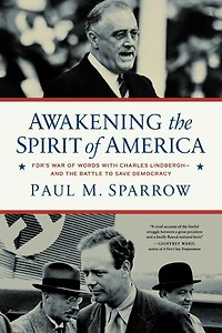 Awakening the Spirit of America: FDR's War of Words With Charles Lindbergh—and the Battle to Save Democracy