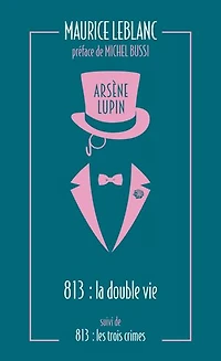 813 ; La double vie d'Arsène Lupin Les trois crimes