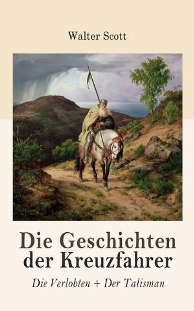 Die Geschichten der Kreuzfahrer: Die Verlobten + Der Talisman: Rittergeschichten (Historische Romane: 12. Jahrhundert)