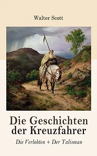 Die Geschichten der Kreuzfahrer: Die Verlobten + Der Talisman: Rittergeschichten (Historische Romane: 12. Jahrhundert)