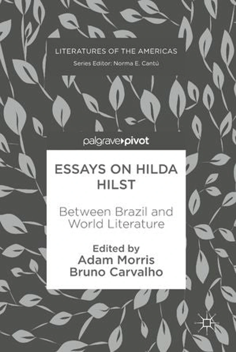 Essays on Hilda Hilst: Between Brazil and World Literature