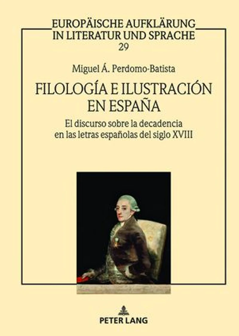 Filología e Ilustración en España: El discurso sobre la decadencia las letras españolas del siglo XVIII