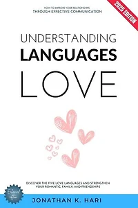 Understanding Love Languages:: How to Improve Your Relationships Through Effective Communication (Discover the Five Love Languages and Strengthen Your Romantic, Family, and Friendships)