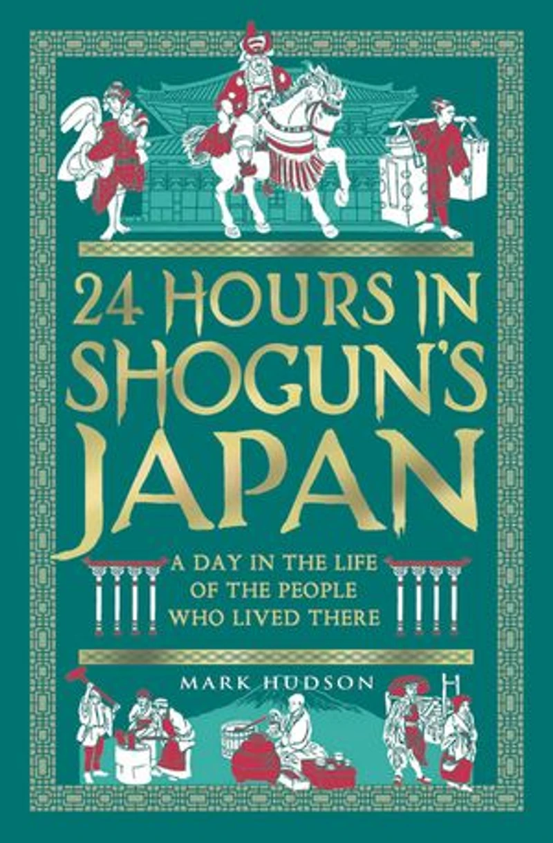 24 Hours Shogun's Japan: A Day the Life of People Who Lived There