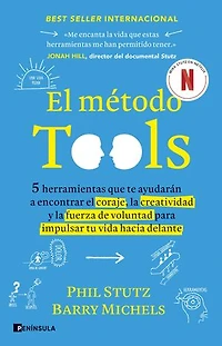 El método Tools: Cinco herramientas que te ayudarán a encontrar el coraje, la creatividad y la fuerza de voluntad para impulsar tu vida hacia delante