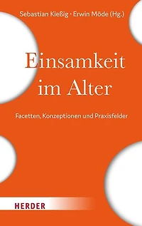Einsamkeit im Alter: Facetten, Konzeptionen und Praxisfelder