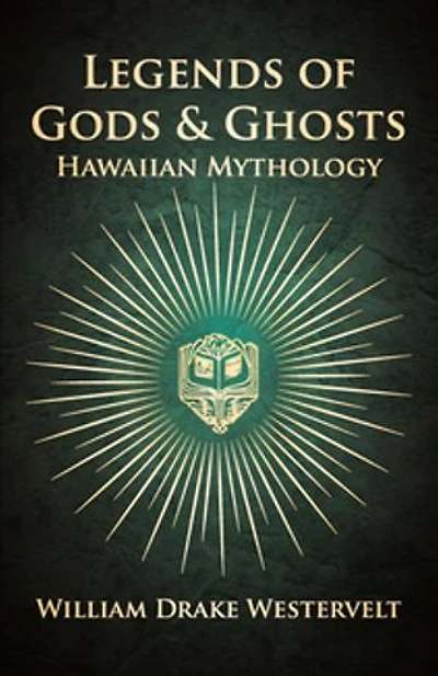 Legends Of Gods And Ghosts - (Hawaiian Mythology) Collected Translated From The Hawaiian