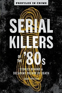 Serial Killers of the '80s: Stories Behind a Decadent Decade Death