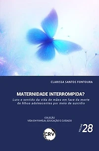 Maternidade interrompida?: Luto e sentido da vida de mães em face da morte de filhos adolescentes por meio de suicídio