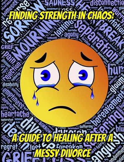 Finding Strength in Chaos: A Guide to Healing After a Messy Divorce