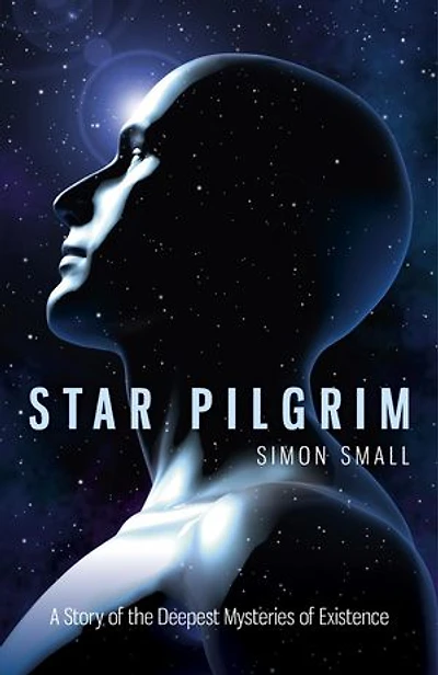 Star Pilgrim: A Story of the Deepest Mysteries Existence