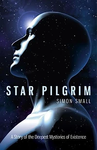 Star Pilgrim: A Story of the Deepest Mysteries Existence