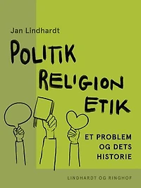Politik - religion - etik: Et problem og dets historie