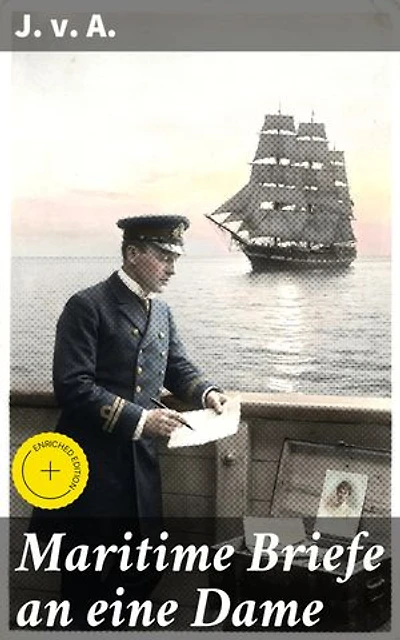 Maritime Briefe an eine Dame: Bereicherte Ausgabe. Eine Seefahrt, die ist lustig: Liebe, Abenteuer und Romantik auf hoher See