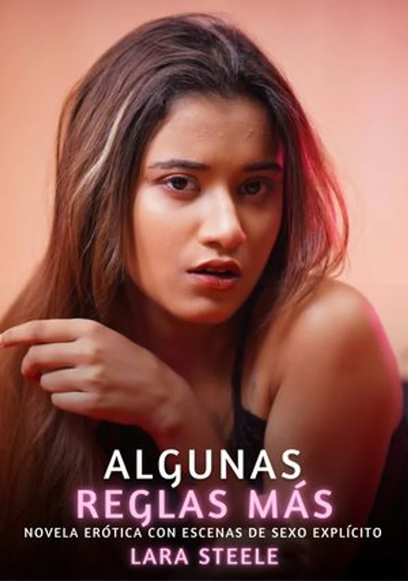 Algunas Reglas Más: Novela Erótica con Escenas de Sexo Explícito - para Adultos