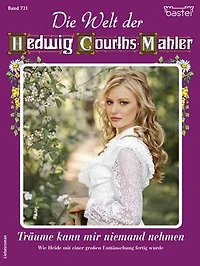 Die Welt der Hedwig Courths-Mahler 721: Träume kann mir niemand nehmen