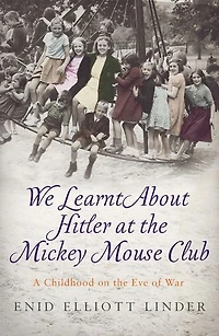 We Learnt About Hitler at the Mickey Mouse Club: A Childhood on the Eve of War