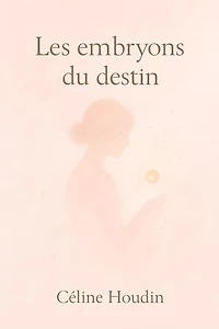 Les Embryons du Destin: “Une histoire de résilience, de secrets et d’espoir au cœur de la PMA.”