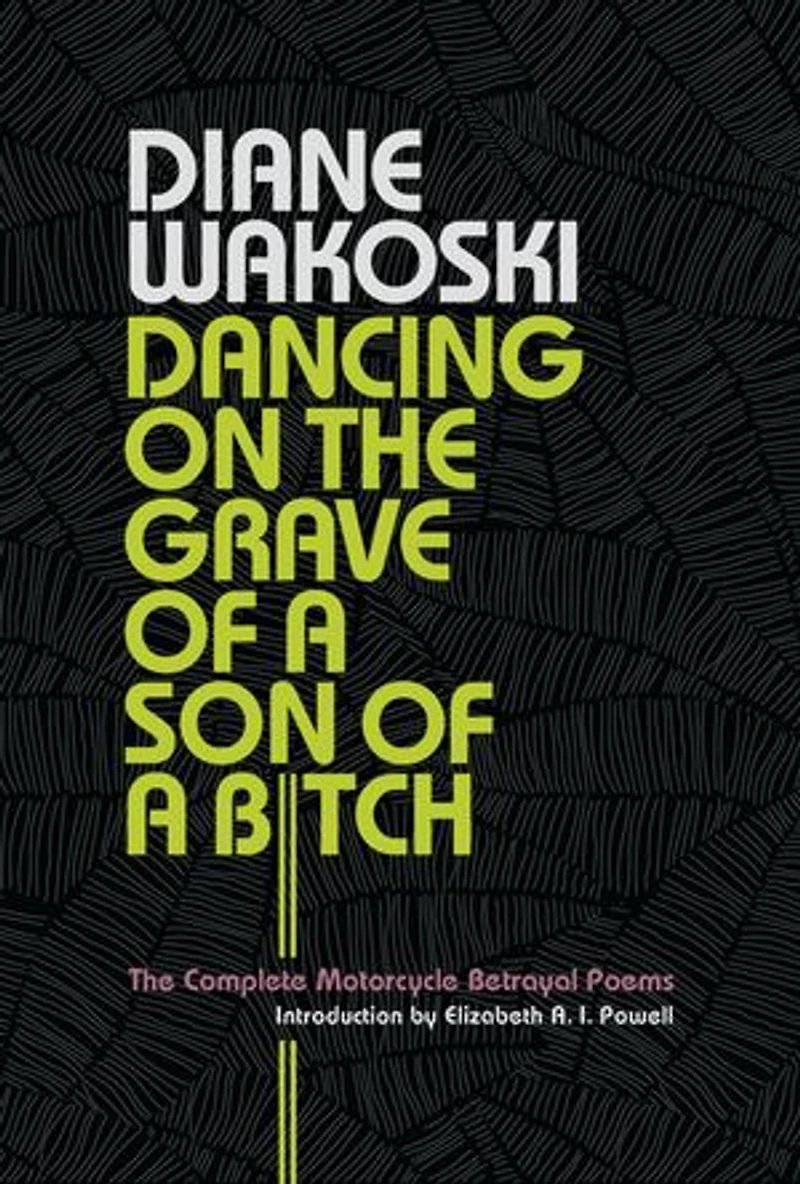 Dancing On The Grave Of A Son Bitch: Complete Motorcycle Betrayal Poems