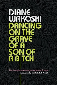 Dancing On The Grave Of A Son Bitch: Complete Motorcycle Betrayal Poems
