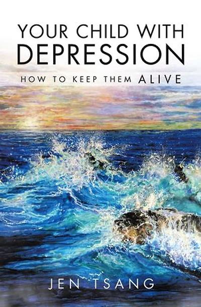 Your Child with Depression: How To Keep Them ALIVE