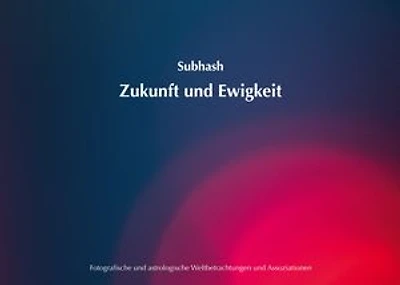 Zukunft und Ewigkeit: Fotografische und astrologische Weltbetrachtungen und Assoziationen