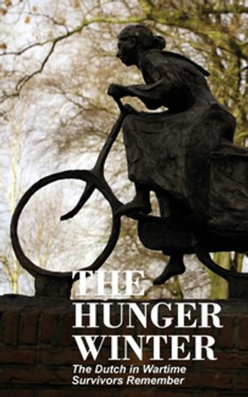 The Hunger Winter: Dutch Wartime, Survivors Remember
