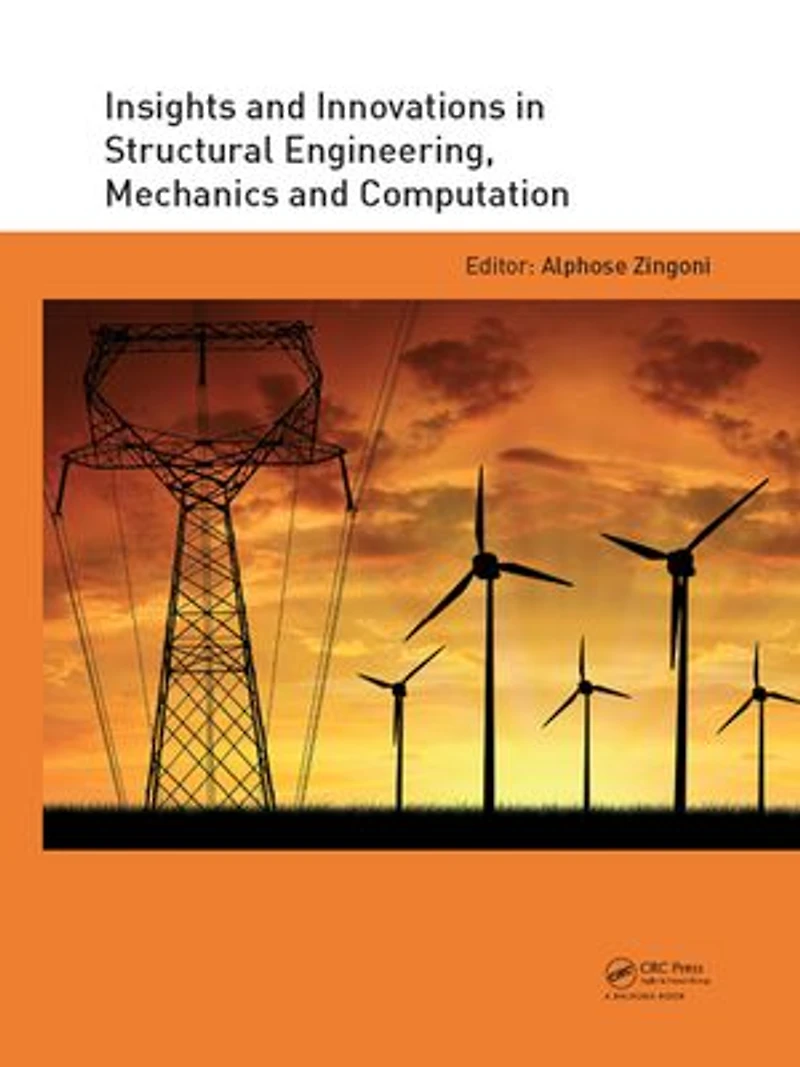 Insights and Innovations Structural Engineering, Mechanics Computation: Proceedings of the Sixth International Conference on Computation, Cape Town, South Africa, 5-7 September 2016