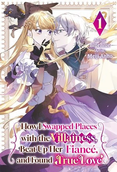 How I Swapped Places with the Villainess, Beat Up Her Fiancé, and Found True Love Vol.1