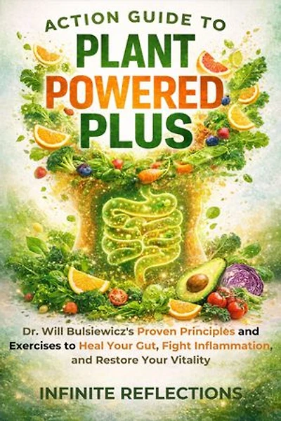 Action Guide to Plant Powered Plus: Dr. Will Bulsiewicz’s Proven Principles and Exercises to Heal Your Gut, Fight Inflammation, and Restore Your Vitality